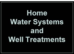 Home water systems and well treatments
